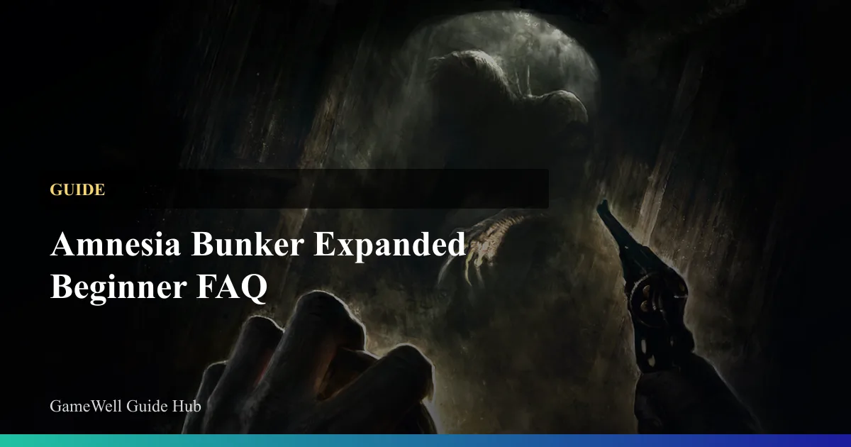 Amnesia Bunker Expanded Beginner FAQ